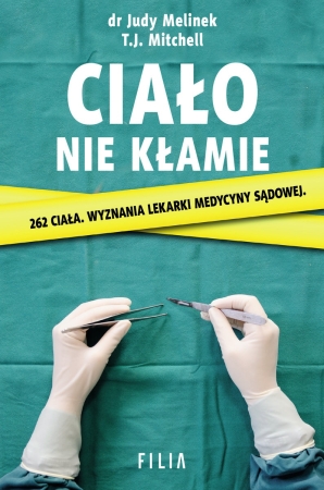 Czytaj więcej: Dr Judy Melinek, T. J. Mitchell - „Ciało nie kłamie” 